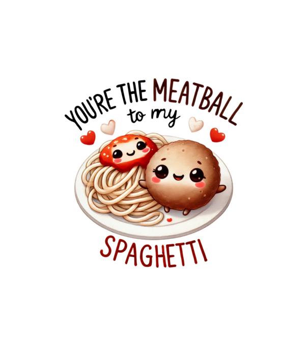 Meatball to my Spaghetti model nisipiu pe tricou