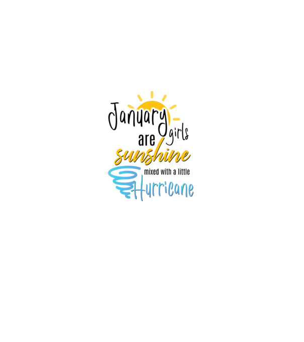 January Girls are Sunshine mixed with a little Hurricane model alb pe tricou