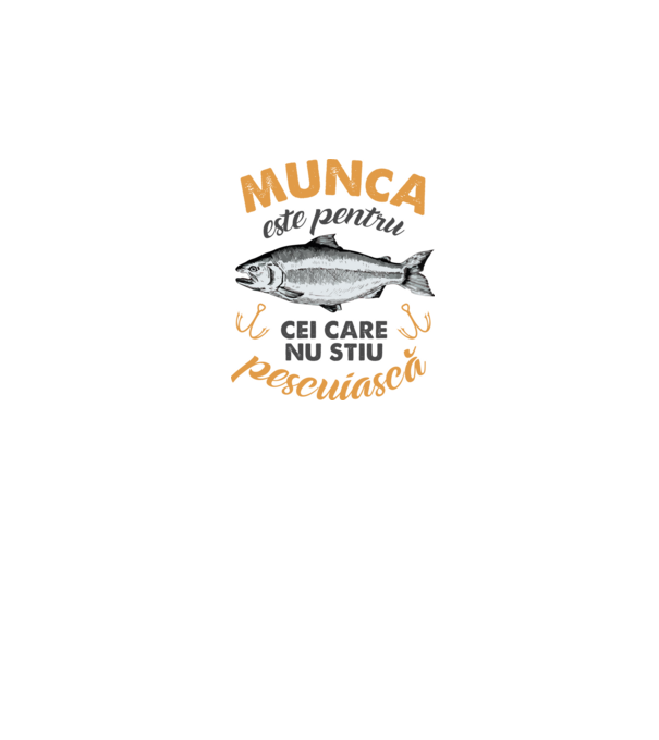 Munca este pentru cei care nu știu pescuiască model alb pe tricou