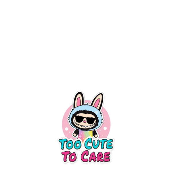 Too cute to care model alb pe tricou