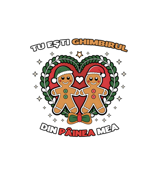 Tu ești ghimbirul din păinea mea  model alb pe tricou