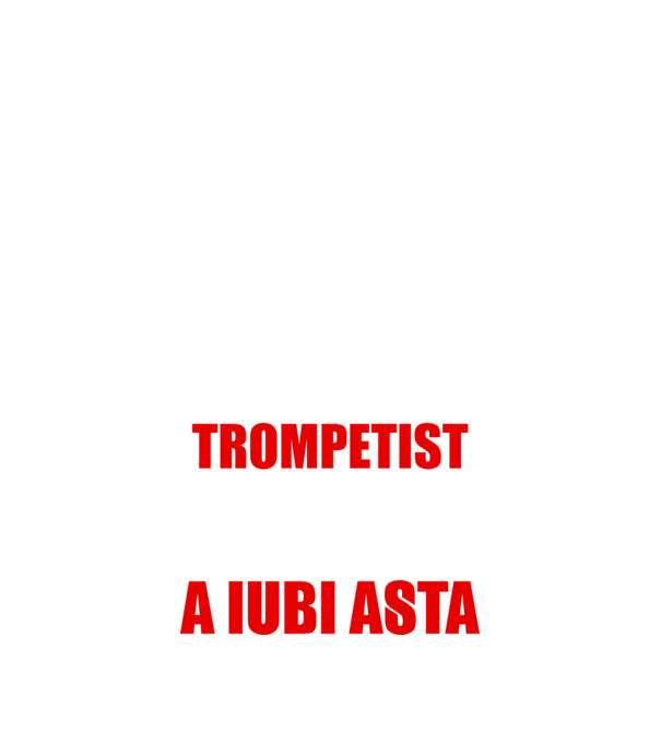 sunt suficient de priceput pentru a fi un super trompetist și suficient de nebun pentru a iubi asta model negru pe tricou