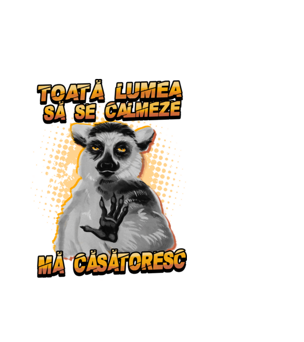 toată lumea - să se calmeze - mă căsătoresc model alb pe tricou