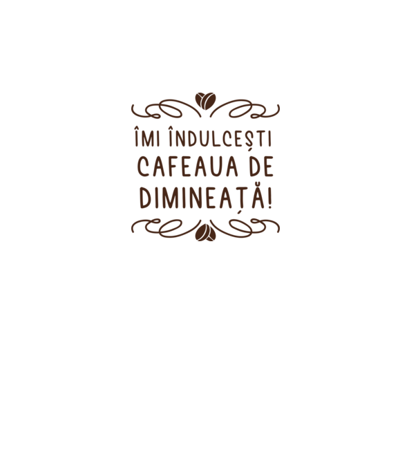 Valentine îmi îndulcești cafeaua de dimineață model alb pe tricou