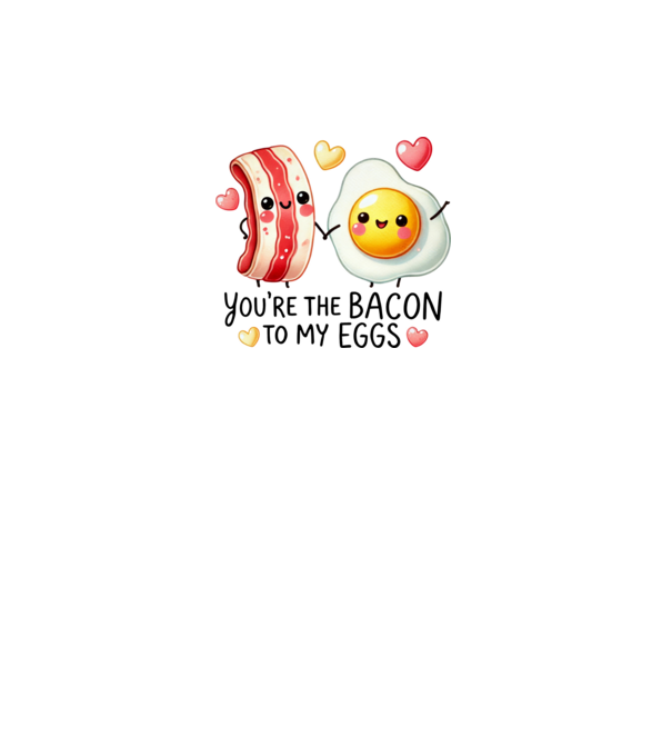 Bacon to my Eggs model alb pe tricou