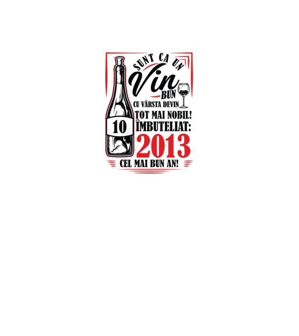 Un Vin Bun 10 2013 model alb pe tricou