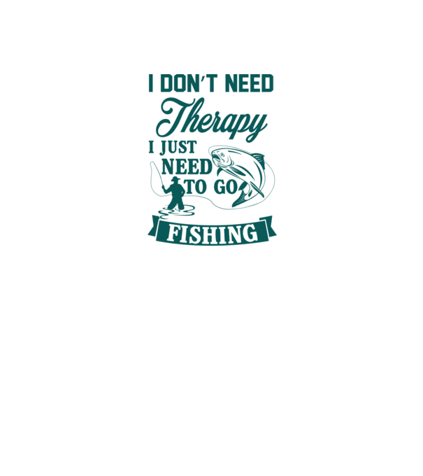 'I don''t need a therapy...i just need to go fishing' model nisipiu pe tricou