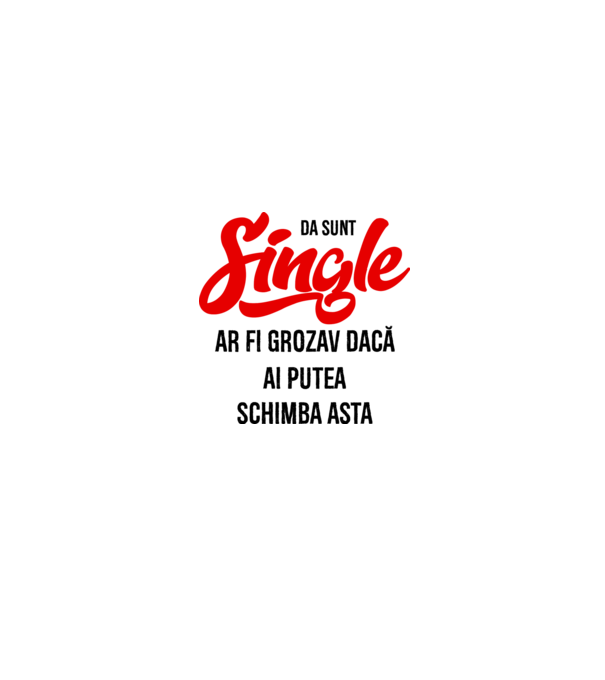 da, sunt single, ar fi grozav dacă ai putea schimba asta model alb/roșu pe tricou