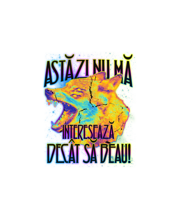 astăzi nu mă interesează decât să beau! model alb pe tricou