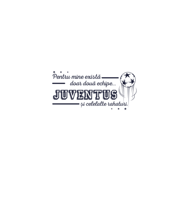Pentru mine există doar două echipe, Juventus și celelalte rahaturi model alb pe tricou