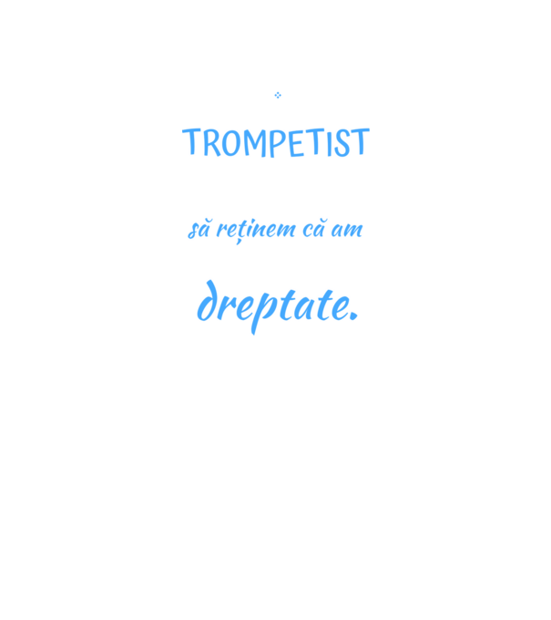 sunt trompetist, pentru a economisi timp, să reținem că am întotdeauna dreptate! model negru pe tricou