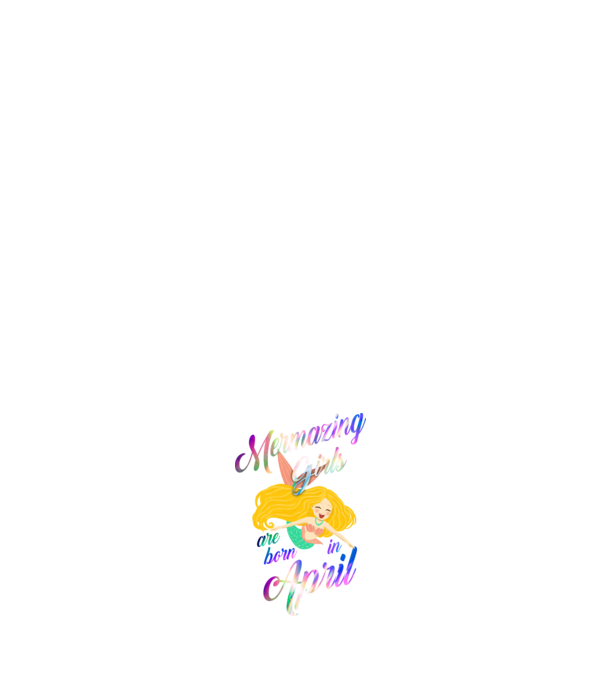 Mermazing girls are born in april model alb pe tricou