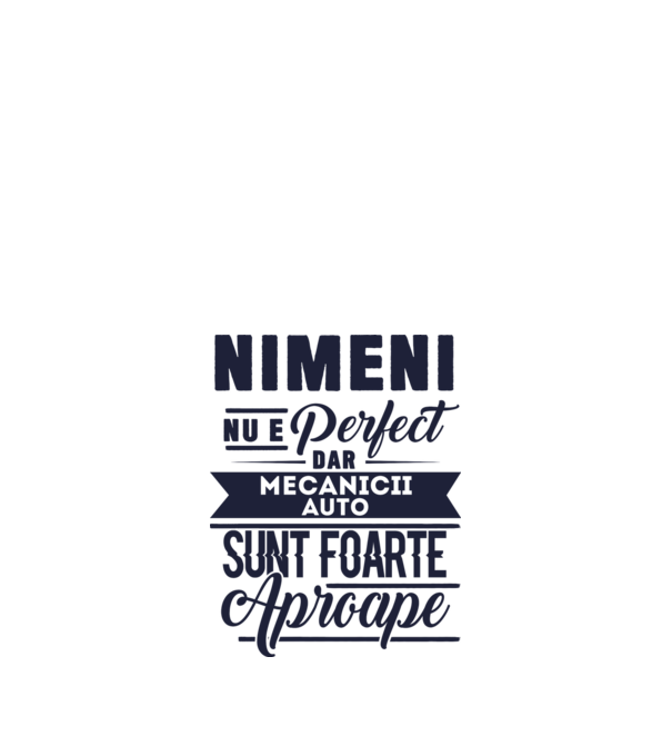 Nimeni nu e perfect, dar mecanicii auto sunt foarte aproape model alb pe tricou