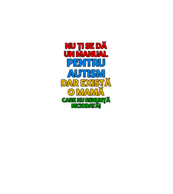 Nu ți se dă un manual pentru autism, dar există o mamă care nu renunță niciodată! model alb pe tricou
