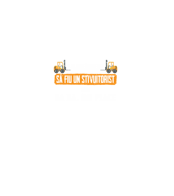 nu-mi place întotdeauna să fiu un stivuitorist, stai, ba da, îmi place model negru pe tricou