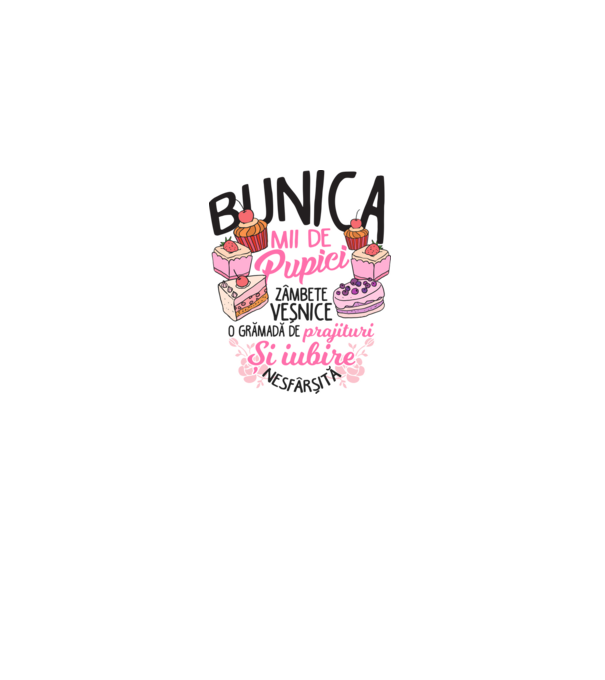 bunica - mii de pupici, zâmbete veșnice, o grămadă de prăjituri și iubire nesfârșită model alb pe tricou