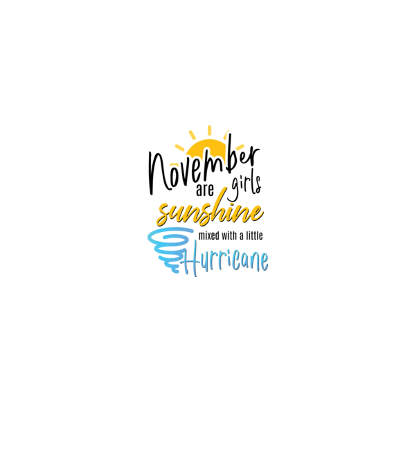 November Girls are Sunshine mixed with a little Hurricane model alb pe tricou