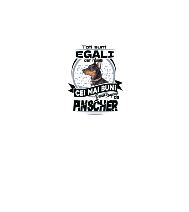 Toți sunt egali, dar numai cei mai buni devin stăpâni de pinscher model alb pe tricou