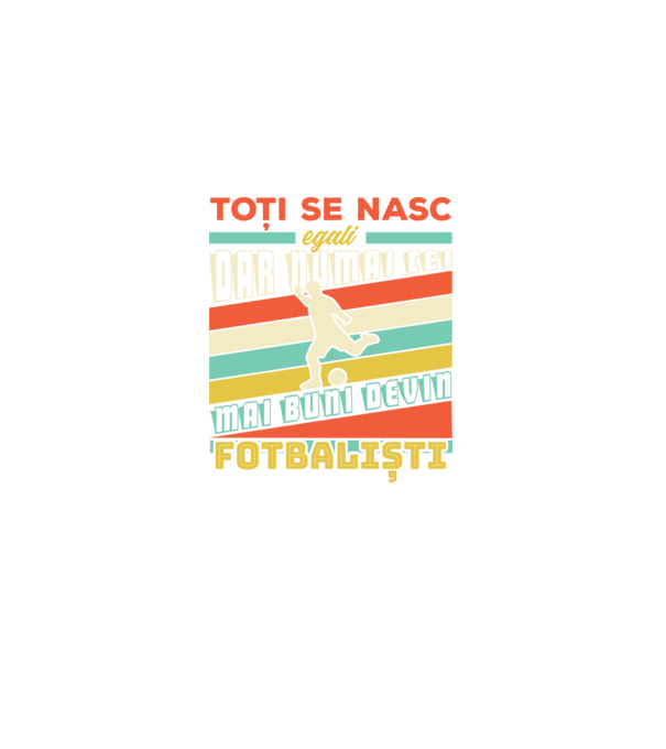 toți se nasc egali, dar numai cei mai buni devin fotbaliști model negru pe tricou