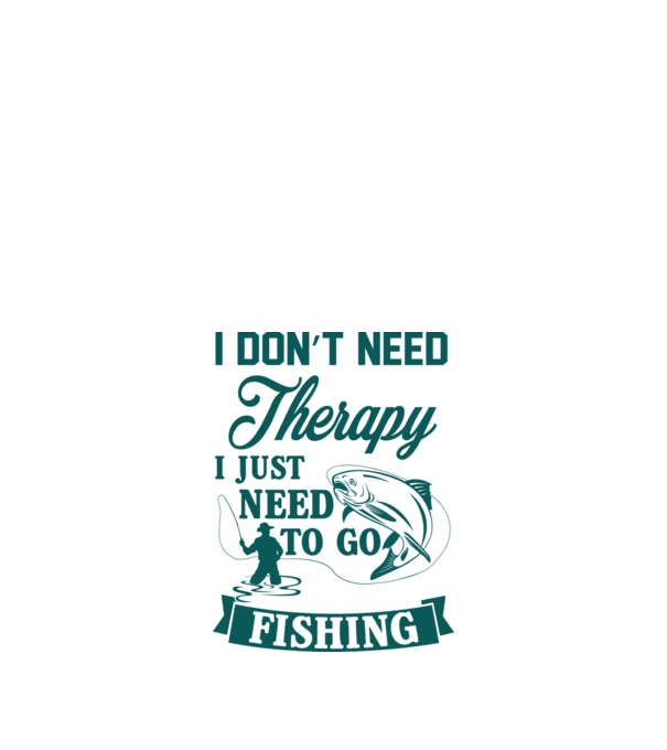 'I don''t need a therapy...i just need to go fishing' model nisipiu pe tricou