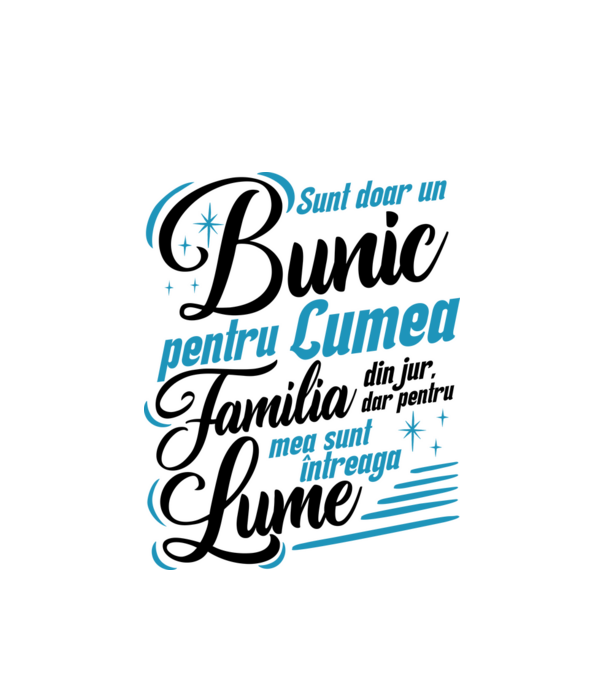 Sunt doar un bunic pentru lumea din jur, dar pentru familia mea sunt întreaga lume! model alb pe tricou