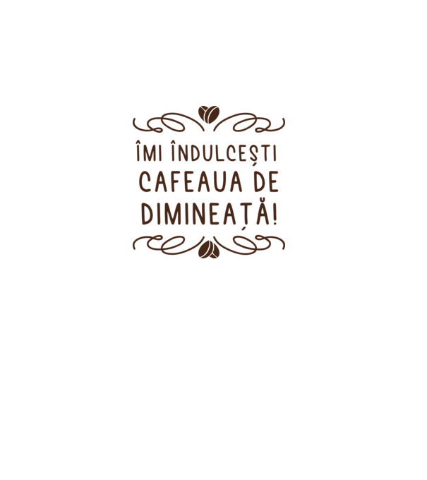 Valentine îmi îndulcești cafeaua de dimineață model alb pe tricou