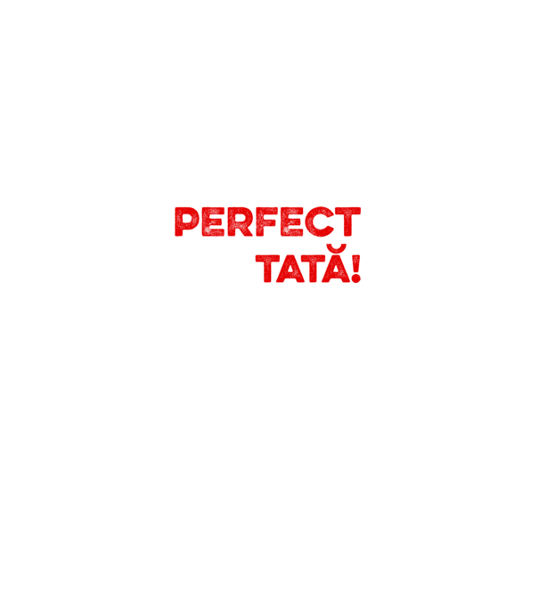 Nu sunt doar perfect, ci și tată! model alb pe tricou