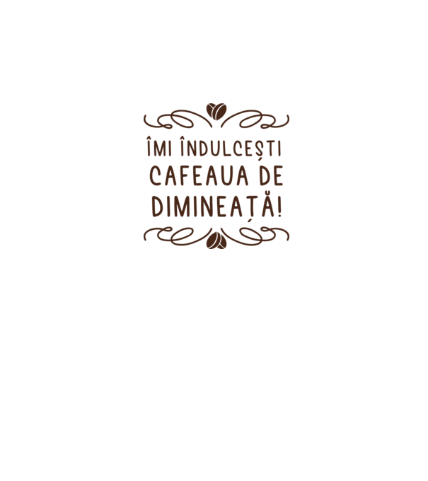 Valentine îmi îndulcești cafeaua de dimineață model alb pe tricou