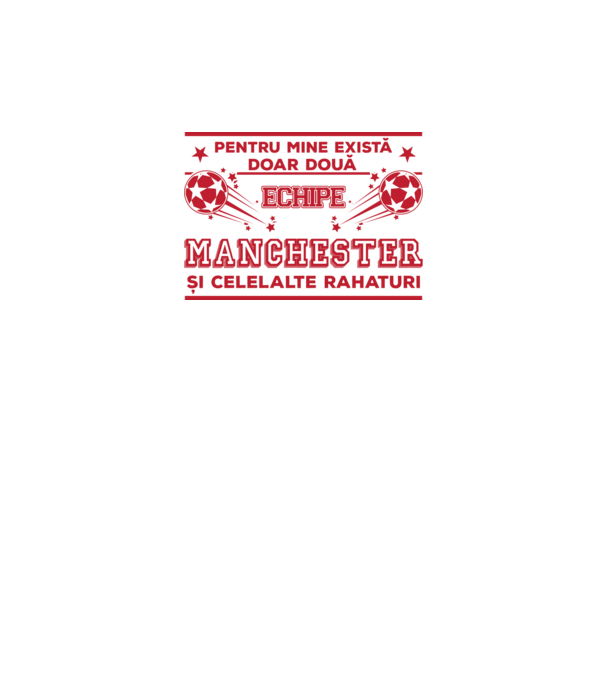Pentru mine există doar două echipe, Manchester și celelalte rahaturi model alb pe tricou
