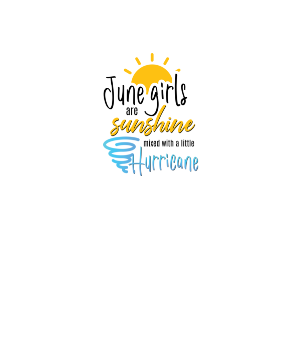 June Girls are Sunshine mixed with a little Hurricane model alb pe tricou
