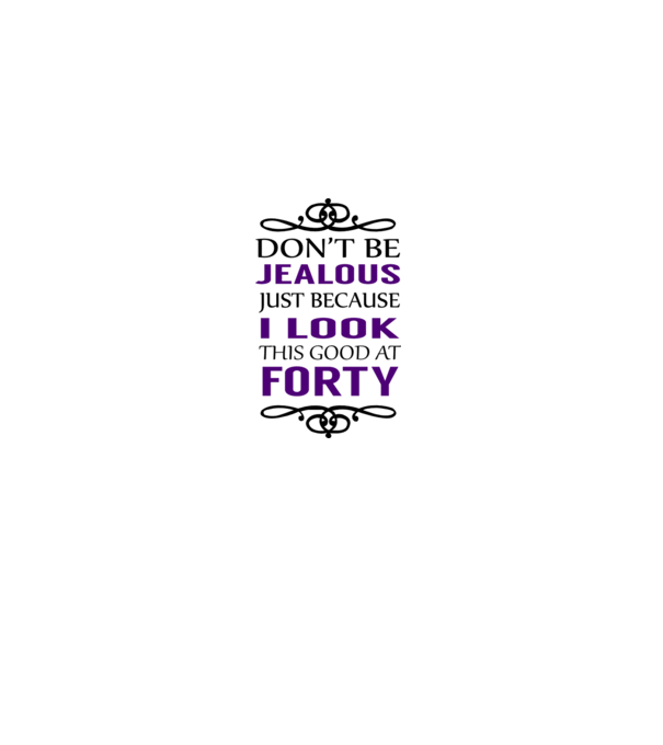 'Don''t be jealous - 40' model alb pe tricou