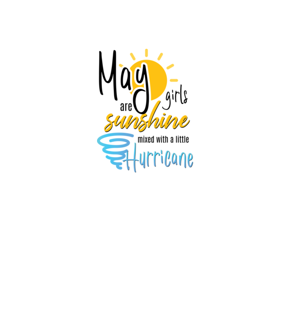 May Girls are Sunshine mixed with a little Hurricane model alb pe tricou
