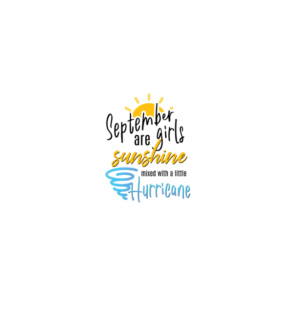 September Girls are Sunshine mixed with a little Hurricane model alb pe tricou