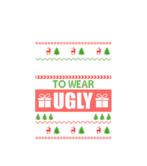 Too Cute for ugly sweater model alb pe tricou