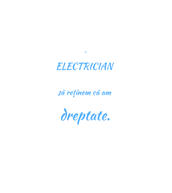 Sunt ELECTRICIAN, pentru a economisi timp, să reținem că am întotdeauna dreptate model negru pe tricou