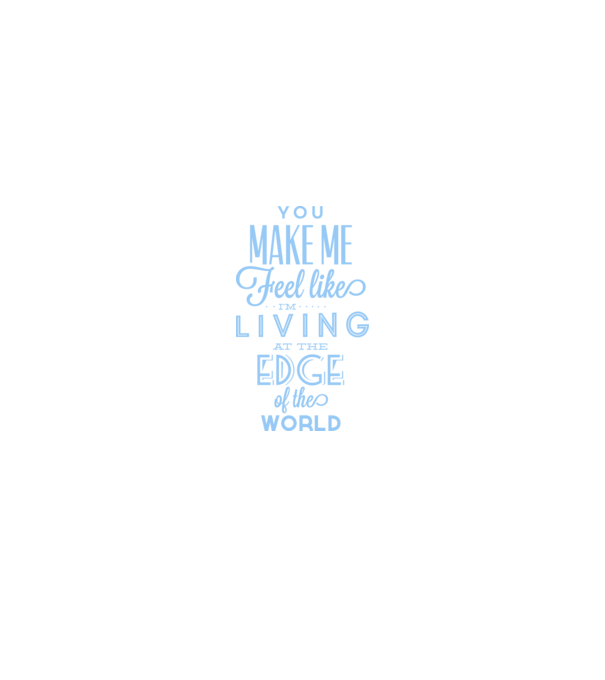 You make me feel like living at the edge of the world model alb pe tricou