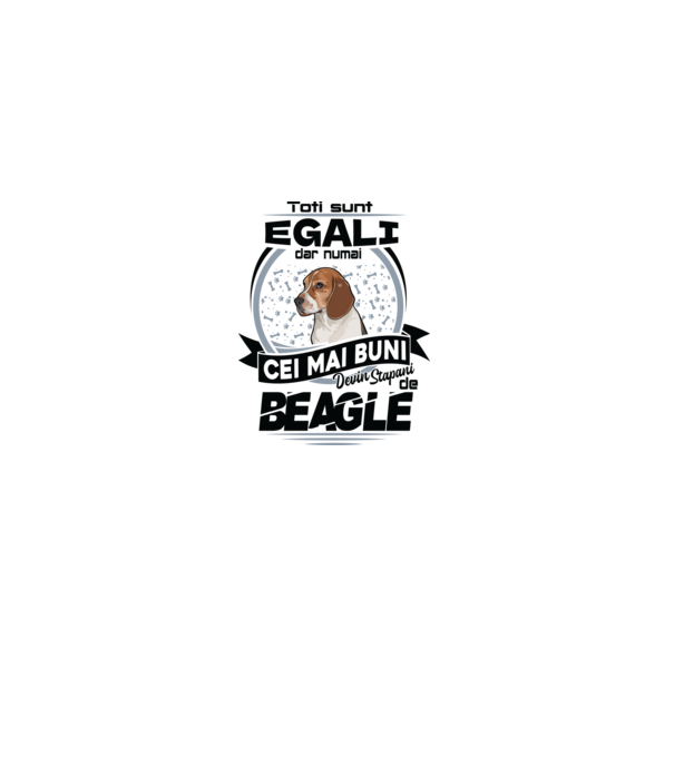 Toți sunt egali, dar numai cei mai buni devin stăpâni de Beagle model alb pe tricou
