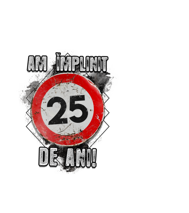 Am împlinit 25 de ani! model alb pe tricou