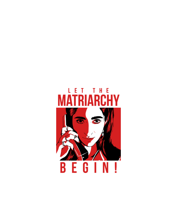 let the matriarchy begin model alb pe tricou