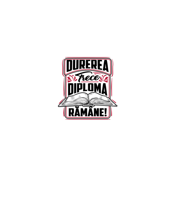 Durerea trece_diploma rămâne  model alb pe tricou