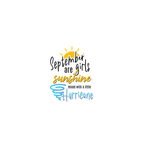 September Girls are Sunshine mixed with a little Hurricane model alb pe tricou