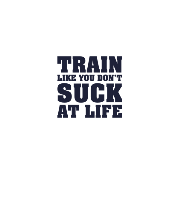 Train like you dont suck at life model alb pe tricou