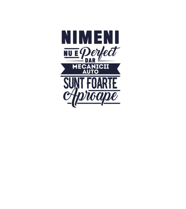 Nimeni nu e perfect, dar mecanicii auto sunt foarte aproape model alb pe tricou
