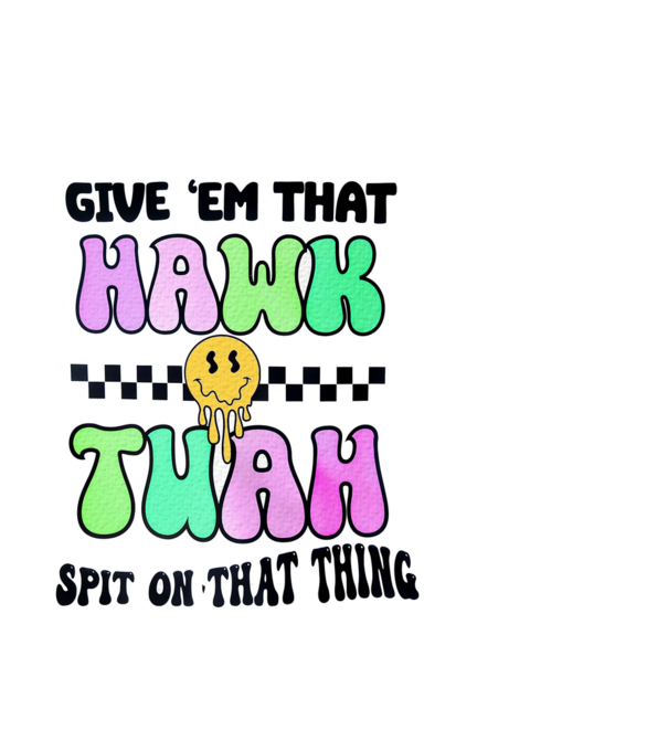 Give 'em that hawk tuah hippie trip model negru pe tricou