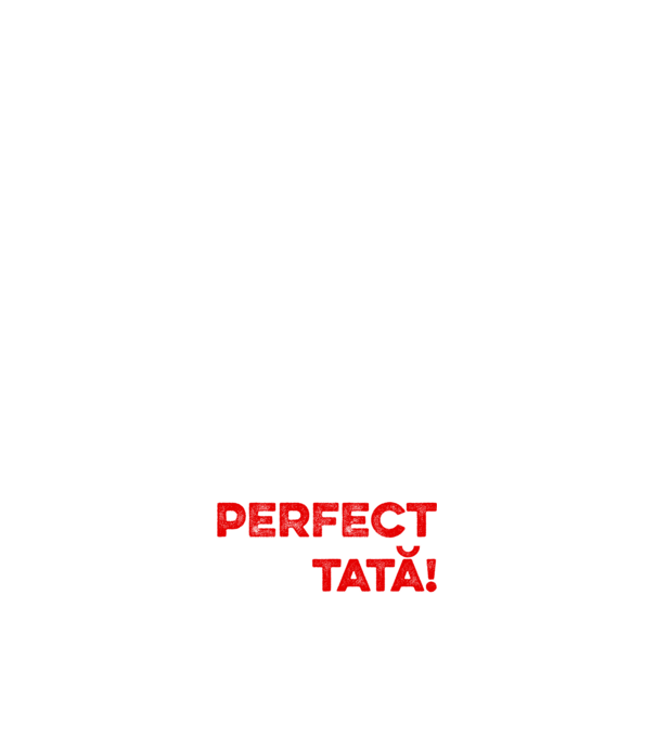 Nu sunt doar perfect, ci și tată! model alb pe tricou