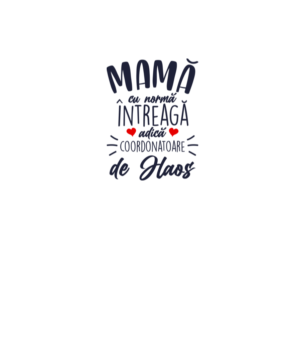 Mamă cu normă întreagă adică coordonatoare de haos model alb pe tricou