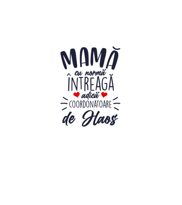 Mamă cu normă întreagă adică coordonatoare de haos model alb pe tricou