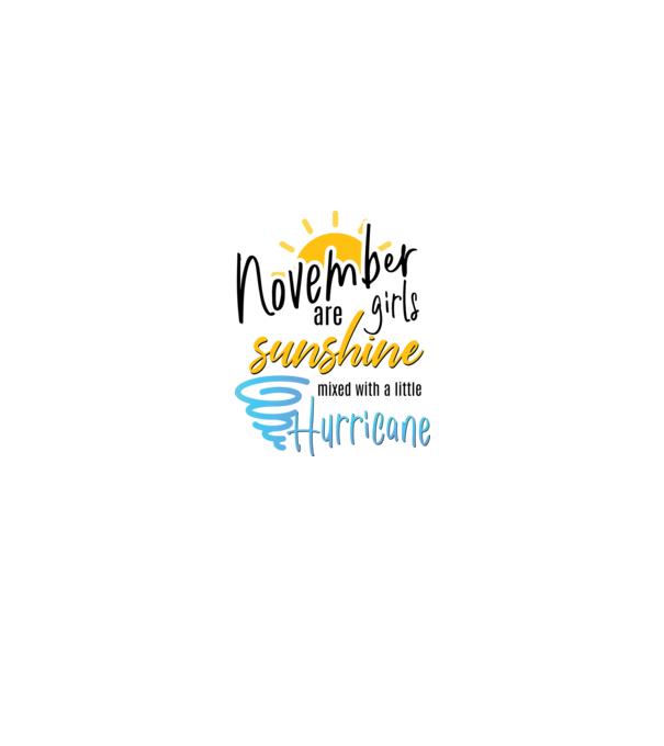November Girls are Sunshine mixed with a little Hurricane model alb pe tricou