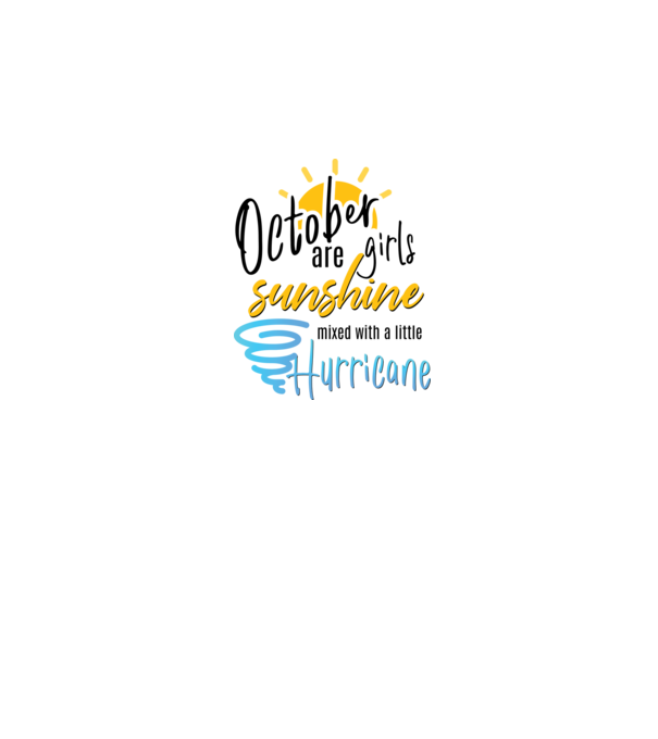 October Girls are Sunshine mixed with a little Hurricane model alb pe tricou