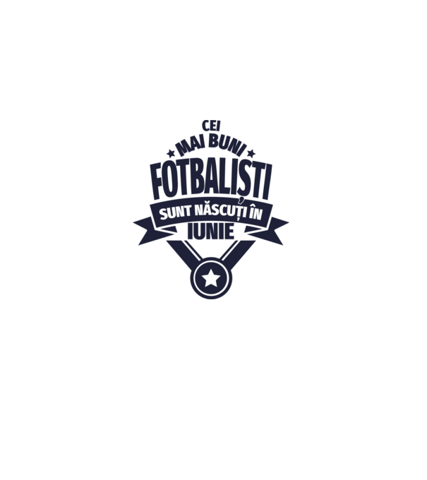 Cei mai buni fotbaliști sunt născuți în Iunie model alb pe tricou